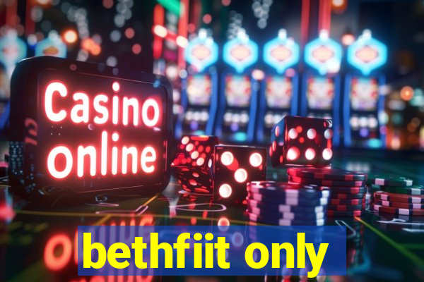 bethfiit only