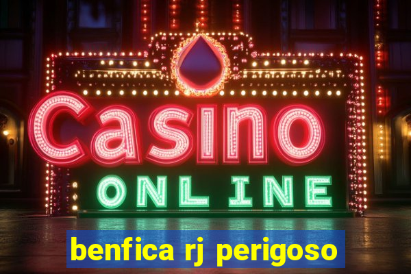 benfica rj perigoso