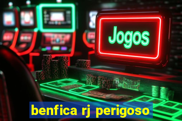benfica rj perigoso