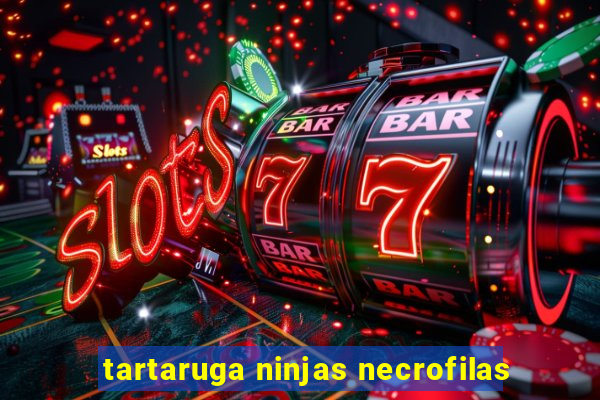 tartaruga ninjas necrofilas