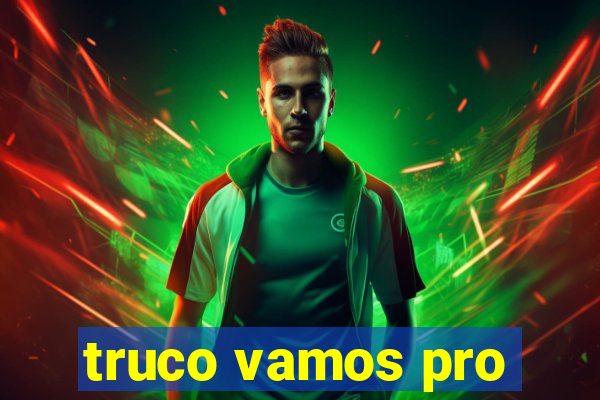 truco vamos pro
