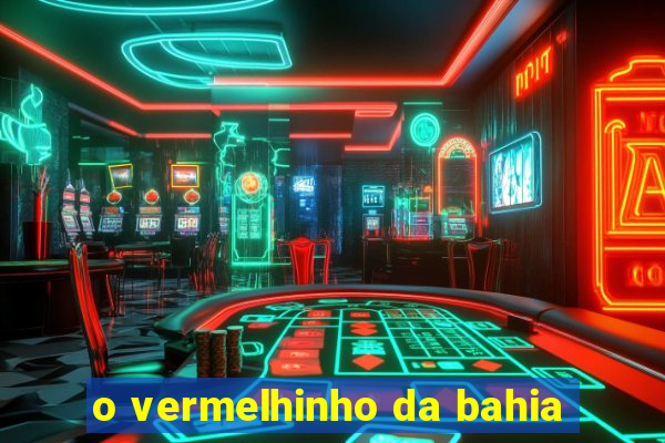 o vermelhinho da bahia
