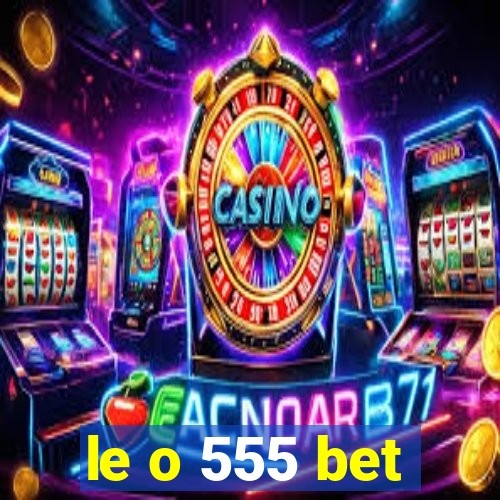 le o 555 bet