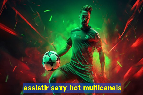 assistir sexy hot multicanais
