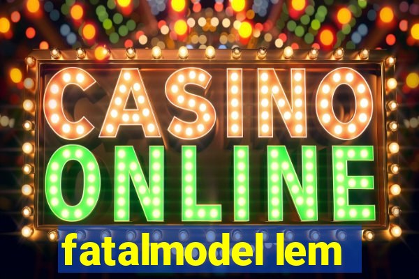 fatalmodel lem