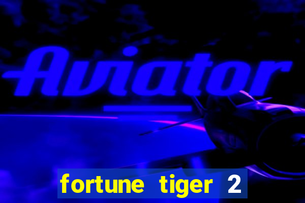 fortune tiger 2 demo free