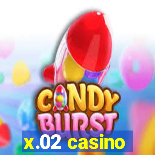 x.02 casino