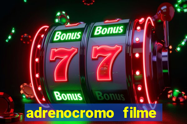 adrenocromo filme onde assistir