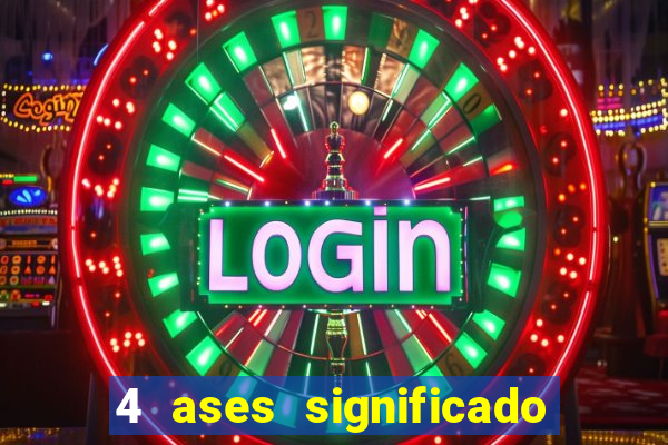 4 ases significado significado 4 ases juntos