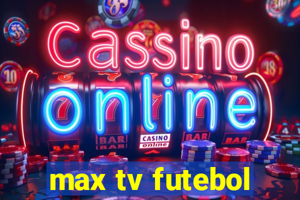 max tv futebol