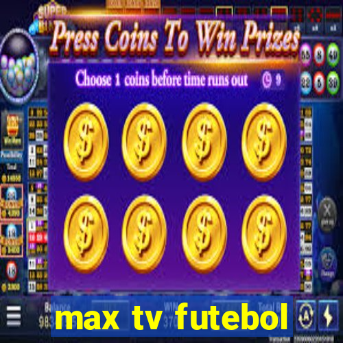 max tv futebol