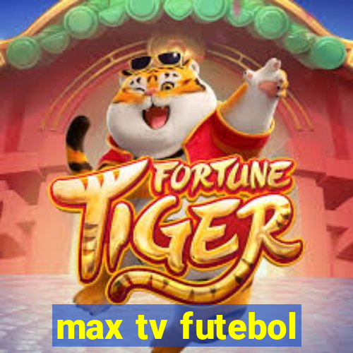 max tv futebol