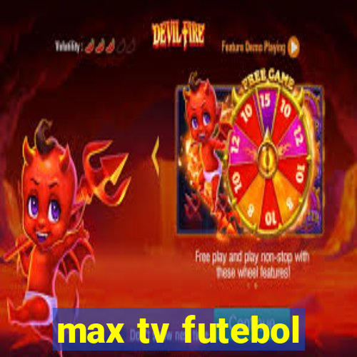 max tv futebol