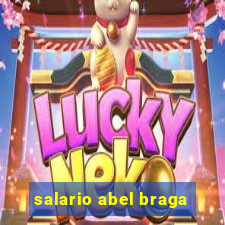 salario abel braga