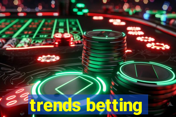 trends betting