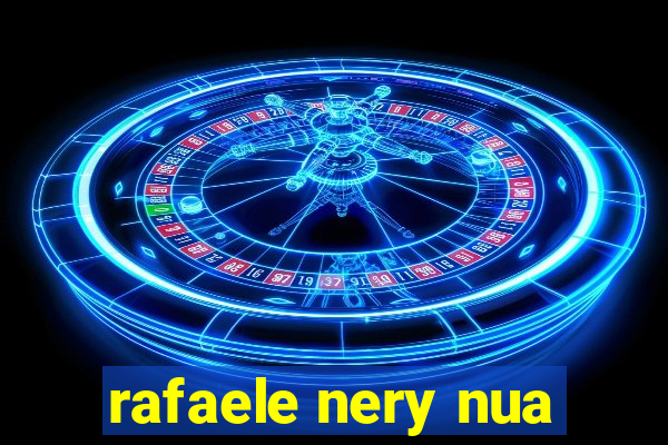 rafaele nery nua