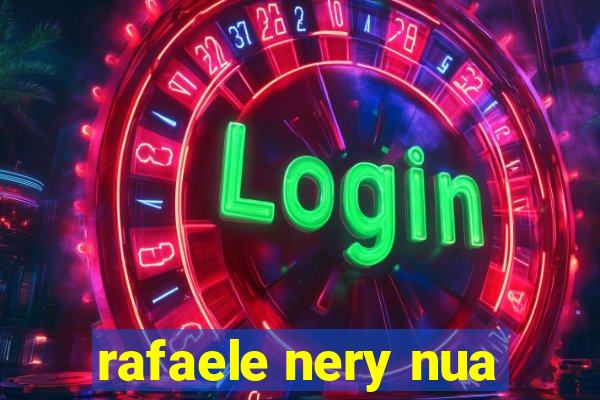 rafaele nery nua