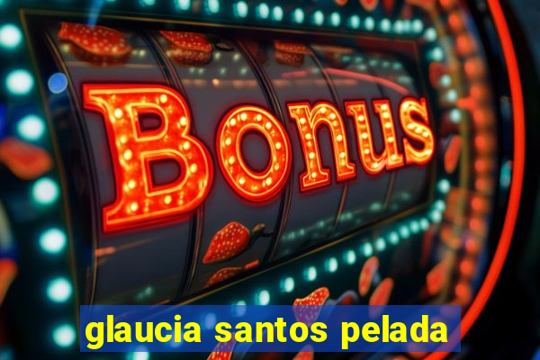 glaucia santos pelada