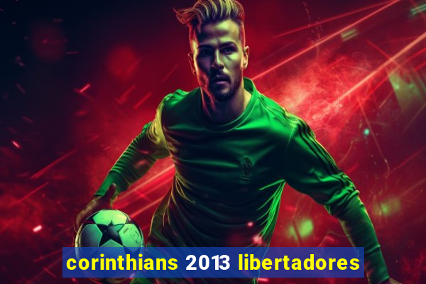 corinthians 2013 libertadores