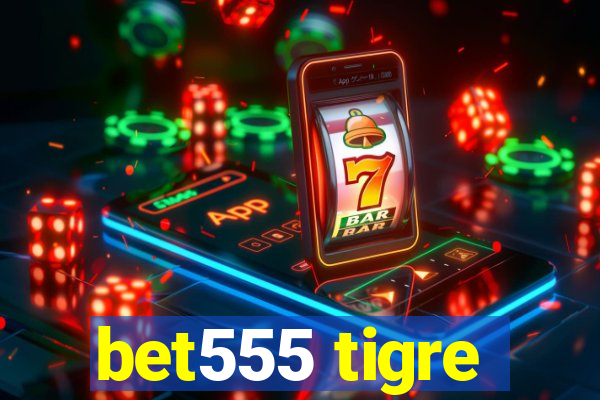 bet555 tigre