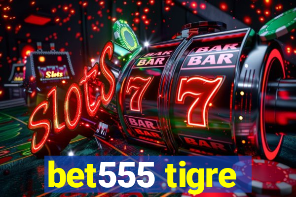 bet555 tigre