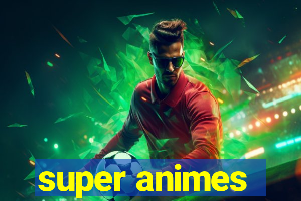 super animes