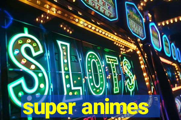 super animes