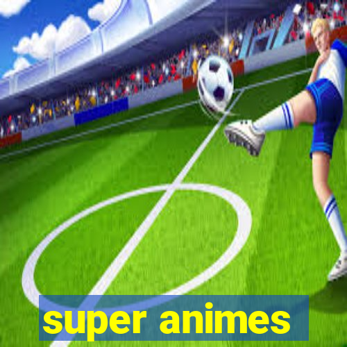 super animes