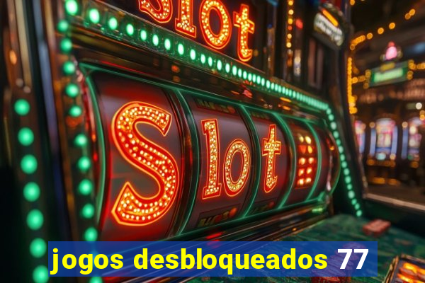 jogos desbloqueados 77