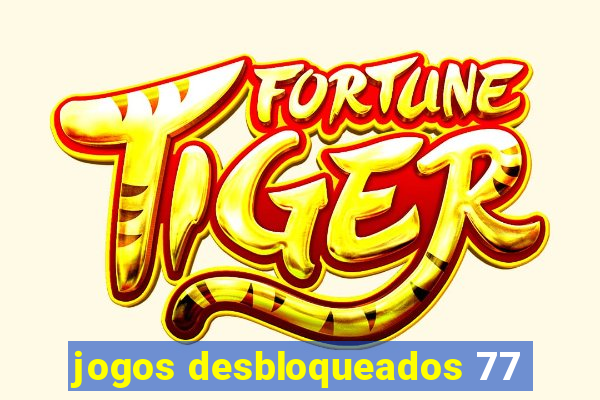 jogos desbloqueados 77