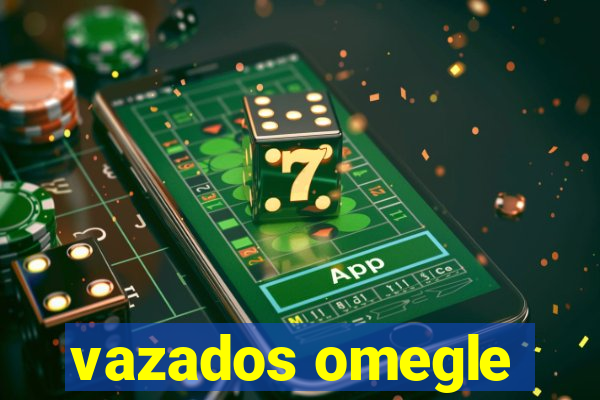 vazados omegle