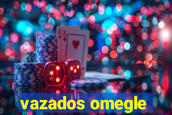 vazados omegle