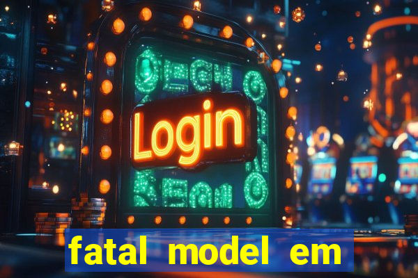 fatal model em eunapolis bahia