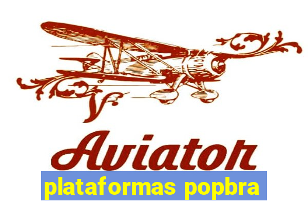 plataformas popbra