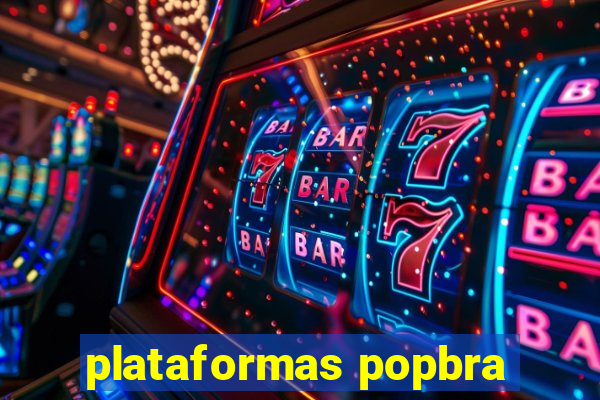 plataformas popbra
