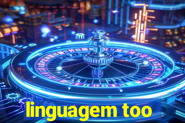linguagem too