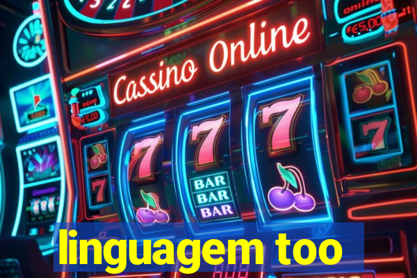 linguagem too