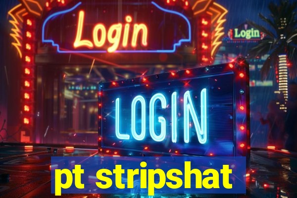 pt stripshat