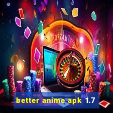 better anime apk 1.7