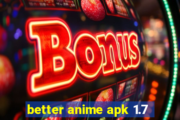 better anime apk 1.7