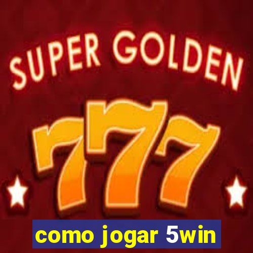 como jogar 5win