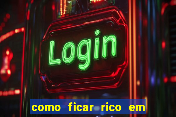 como ficar rico em 3 dias