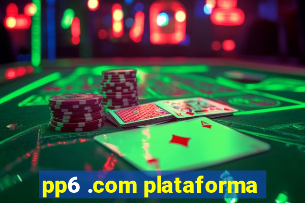 pp6 .com plataforma