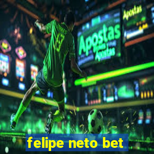 felipe neto bet