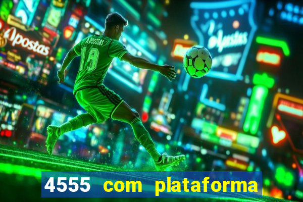 4555 com plataforma de jogos