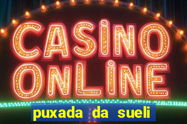 puxada da sueli jogo do bicho