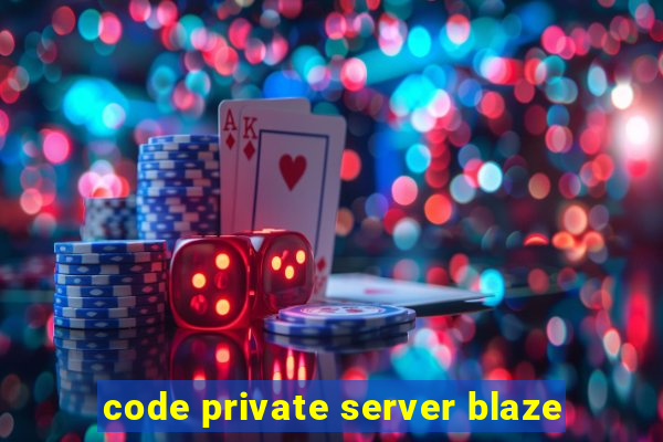 code private server blaze