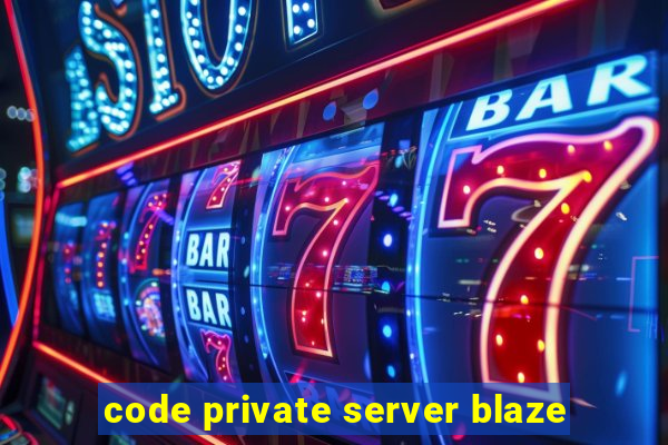 code private server blaze