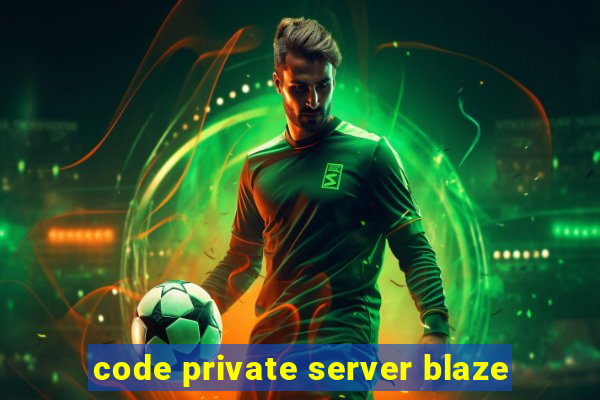 code private server blaze