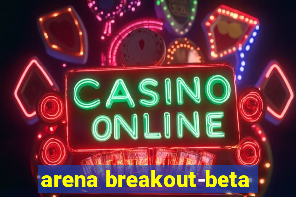 arena breakout-beta
